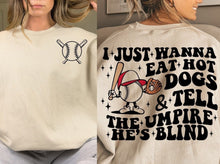 Load image into Gallery viewer, I Just Wanna Eat Hot Dogs & Tell The Umpire He's Blind, Funny Baseball Tshirt, Gift For Baseball Lover, Baseball tshirt, Baseball Tee