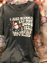Load image into Gallery viewer, I Just Wanna Eat Hot Dogs & Tell The Umpire He's Blind, Funny Baseball Tshirt, Gift For Baseball Lover, Baseball tshirt, Baseball Tee
