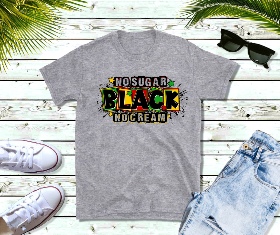 No Sugar Black No Cream Juneteenth