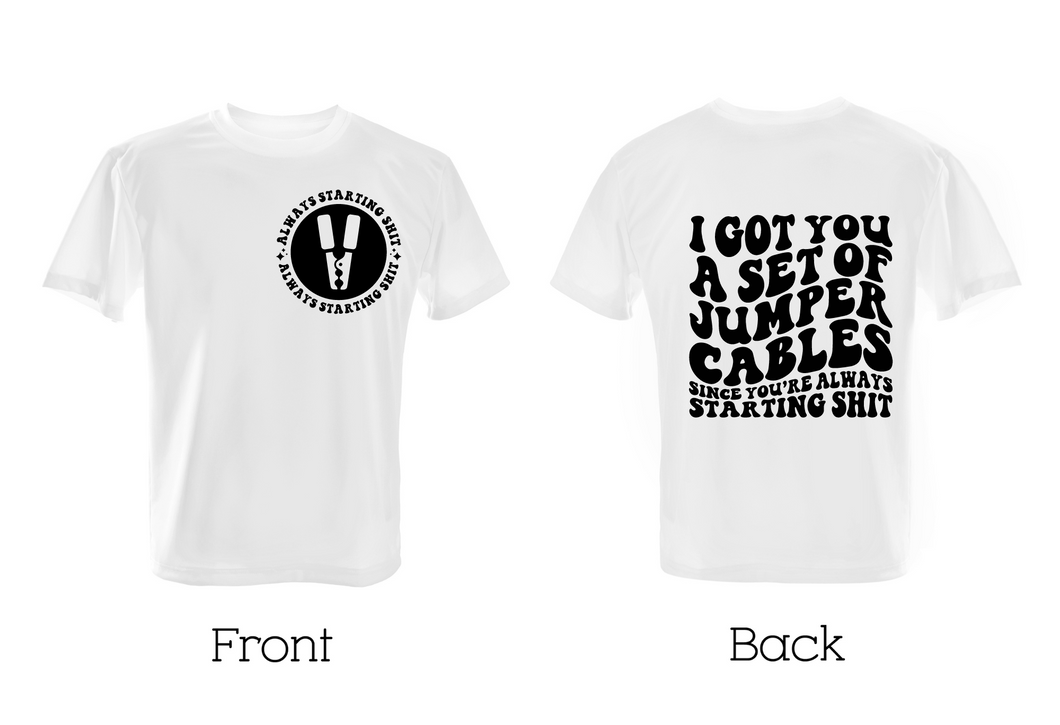 I Got You a Set of Jumper Cables Since You're Always Starting Shit Graphic T-Shirt, Funny, Adult Humor, Sarcasm, Wavy Font