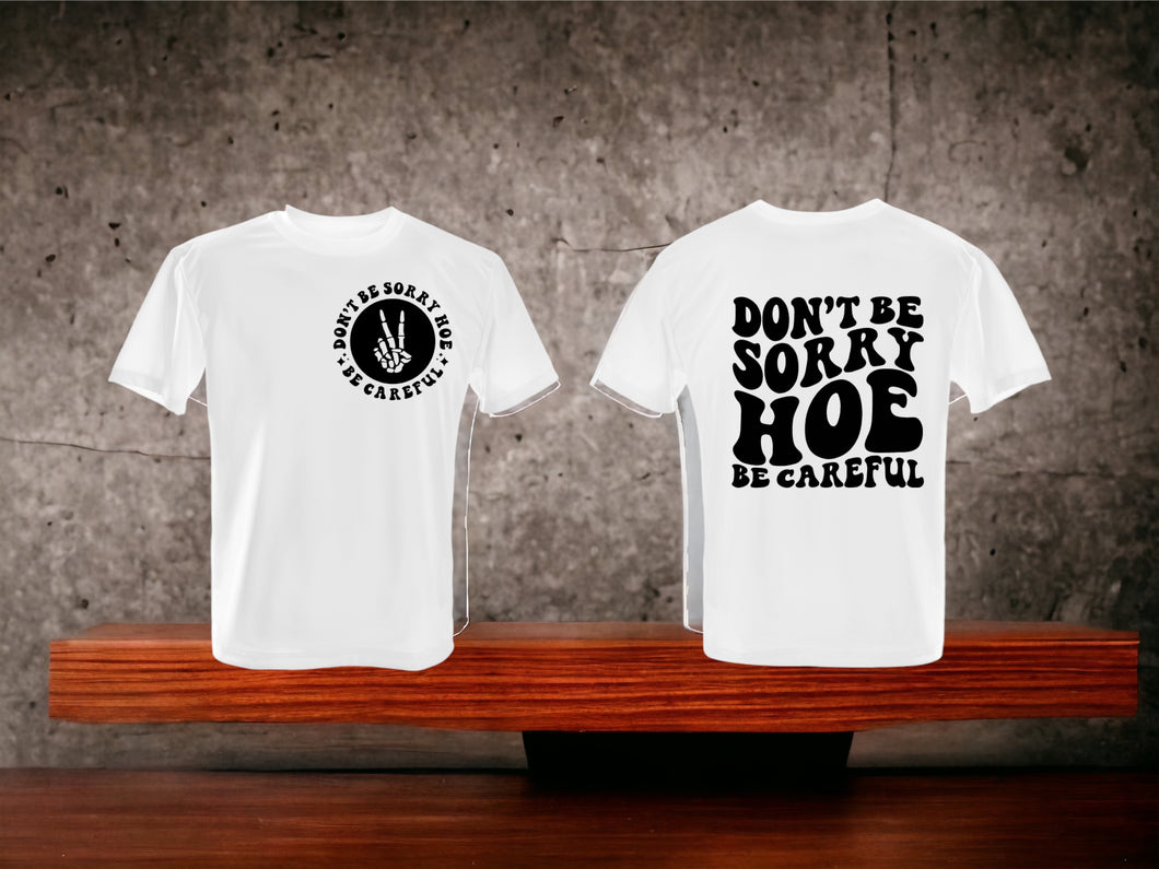 Don't Be Sorry Hoe Be Careful Graphic T-Shirt, Funny, Adult Humor, Sarcasm, Wavy Font