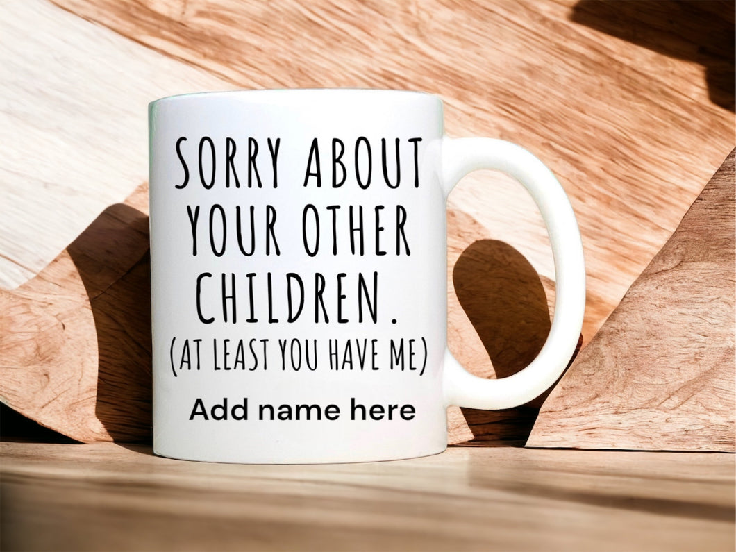 Sorry About Your Other Children Mug Funny Fathers Day Gift for Dad Coffee Mug Funny Gift for Dad,Christmas Gift for Father,Dad Birthday Gift