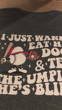 Load and play video in Gallery viewer, I Just Wanna Eat Hot Dogs &amp; Tell The Umpire He&#39;s Blind, Funny Baseball Tshirt, Gift For Baseball Lover, Baseball tshirt, Baseball Tee
