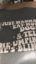 Load and play video in Gallery viewer, I Just Wanna Eat Hot Dogs &amp; Tell The Umpire He&#39;s Blind, Funny Baseball Tshirt, Gift For Baseball Lover, Baseball tshirt, Baseball Tee

